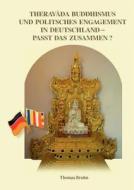Theravada Buddhismus und politisches Engagement in Deutschland - passt das zusammen? di Thomas Bruhn edito da Books on Demand