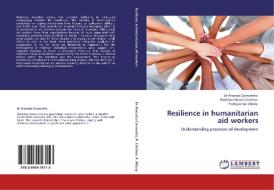 Resilience in humanitarian aid workers di Dr Amanda Comoretto, Professor Nicola Crichton, Professor Ian Albery edito da LAP Lambert Acad. Publ.