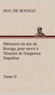 Mémoires du duc de Rovigo, pour servir à l'histoire de l'empereur Napoléon Tome II di Duc de Rovigo edito da TREDITION CLASSICS