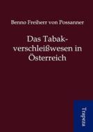 Das Tabakverschlei Wesen in Sterreich di Benno Freiherr Von Possanner edito da Trapeza