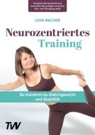 Neurozentriertes Training di Luise Walther edito da bodyLIFE Medien GmbH