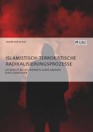 Islamistisch-terroristische Radikalisierungsprozesse. Die Bedeutung des Internets sowie anderer Einflussfaktoren di Andre Röthling edito da Science Factory