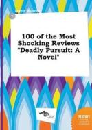 100 of the Most Shocking Reviews Deadly Pursuit di Owen Manning edito da LIGHTNING SOURCE INC