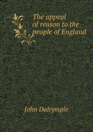 The Appeal Of Reason To The People Of England di John Dalrymple edito da Book On Demand Ltd.