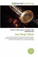 Joe "king" Oliver di #Miller,  Frederic P. Vandome,  Agnes F. Mcbrewster,  John edito da Vdm Publishing House