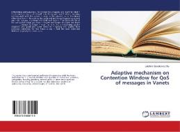 Adaptive mechanism on Contention Window for QoS of messages in Vanets di Lakshmi Sevukamoorthy edito da LAP Lambert Academic Publishing