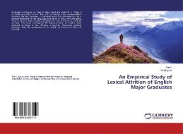 An Empirical Study of Lexical Attrition of English Major Graduates di Fan Li, Xiaojing Liu edito da LAP Lambert Academic Publishing