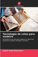 Tecnologia de colas para madeira di Japhet Noah Mwambusi edito da Edições Nosso Conhecimento