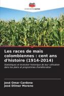 Les races de maïs colombiennes : cent ans d'histoire (1914-2014) di José Omar Cardona, José Dilmer Moreno edito da Editions Notre Savoir