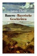 Bauern - Bayerische Geschichten di Lena Christ edito da E-artnow