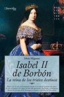 Isabel II, La Reina de Los Tristes Destinos di Silvia Miguens edito da EDICIONES NOWTILUS SL