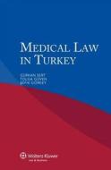 Medical Law In Turkey di Tolga G?ven, Sefik Grkey, G Rkan Sert, G'Urkan Sert edito da Kluwer Law International