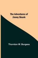 The Adventures Of Jimmy Skunk di Thornton W. Burgess edito da Alpha Editions