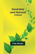 Seed-time and Harvest di Fritz Reuter edito da Alpha Editions