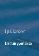Elämän pyörteissä di Eija K. Korhonen edito da Books on Demand