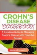 Crohn's Disease Cookbook di James Kennedy edito da Independently Published