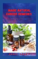 Magic Natural Cancer Remedies di Rhema Grail Rhema edito da Independently Published