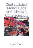 Customizing Model Cars and Aircraft Construction di Dan Casebolt edito da Fulton Books