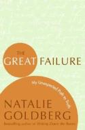 The Great Failure: My Unexpected Path to Truth di Natalie Goldberg edito da HARPER ONE