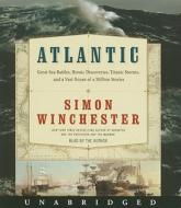Atlantic: Great Sea Battles, Heroic Discoveries, Titanic Storms, and a Vast Ocean of a Million Stories di Simon Winchester edito da HarperAudio