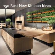 150 Best New Kitchen Ideas di Manel Gutierrez edito da HarperCollins Publishers Inc