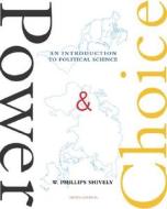 Power & Choice, with Powerweb di W. Phillips Shively edito da McGraw-Hill Humanities/Social Sciences/Langua