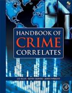 Handbook of Crime Correlates [With CDROM] di Lee Ellis, Kevin M. Beaver, John Wright edito da ACADEMIC PR INC