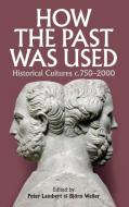 How the Past was Used di Peter Lambert edito da Oxford University Press