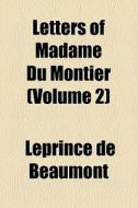 Letters Of Madame Du Montier (volume 2) di Leprince De Beaumont, Leprince De Beaumont edito da General Books Llc