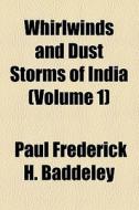 Whirlwinds And Dust Storms Of India (volume 1) di Paul Frederic Henry Baddeley edito da General Books Llc