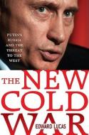 The New Cold War: Putin's Russia and the Threat to the West di Edward Lucas edito da Palgrave MacMillan