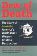 Dew of Death: The Story of Lewisite, America's World War I Weapon of Mass Destruction di Joel A. Vilensky edito da Indiana University Press