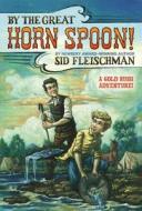 By the Great Horn Spoon di Sid Fleischman edito da LITTLE BROWN & CO