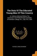 The Duty of the Educated Young Men of This Country: An Address Delivered Before the Eumenean and Philanthropick Societie di Patrick Jones Sparrow edito da FRANKLIN CLASSICS TRADE PR