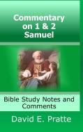 Commentary On 1& 2 Samuel: Bible Study Notes And Comments di David Pratte edito da Lulu.com