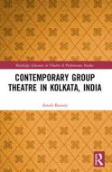 Contemporary Group Theatre In Kolkata, India di Arnab Banerji edito da Taylor & Francis Ltd