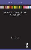 Securing India In The Cyber Era di Sameer Patil edito da Taylor & Francis Ltd