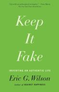 Keep It Fake di Eric G. Wilson edito da Farrar, Strauss & Giroux-3PL