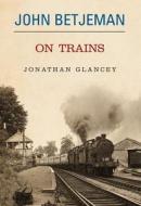 John Betjeman on Trains di John Betjeman edito da Methuen Publishing Ltd