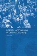 Liberal Nationalism in Central Europe di Stefan Auer edito da Routledge