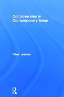 Controversies in Contemporary Islam di Oliver Leaman edito da Taylor & Francis Ltd