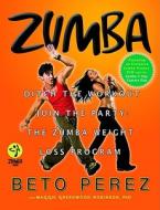 Zumba di Beto Perez, Maggie Greenwood-Robinson edito da Grand Central Publishing