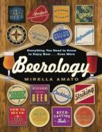 Beerology: Everything You Need to Know to Enjoy Beer...Even More di Mirella Amato edito da APPETITE BY RH