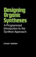 Designing Organic Syntheses di Stuart Warren edito da Wiley-Blackwell