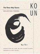 The Three Way Tavern: Selected Poems di Un Ko edito da University of California Press