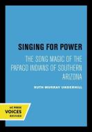 Singing For Power di Ruth Murray Underhill edito da University Of California Press