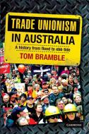 Trade Unionism in Australia di Tom Bramble edito da Cambridge University Press