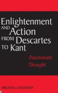 Enlightenment and Action from Descartes to Kant di Michael Losonsky edito da Cambridge University Press