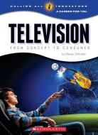 Television: From Concept to Consumer (Calling All Innovators: A Career for You) di Steven Otfinoski edito da CHILDRENS PR