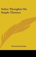 Sober Thoughts On Staple Themes di RICHARD RANDOLPH edito da Kessinger Publishing
